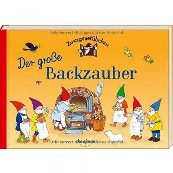 Zwergenstübchen Der große Backzauber (Zwergenstübchen - Backbücher und Kochbücher für Kinder, Eltern, Familien)