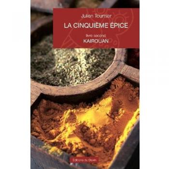 Julien Tournier La Cinquième Epice, Livre Second : Kairouan