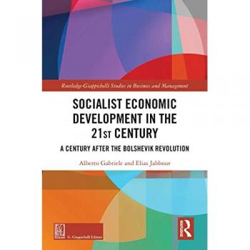 Socialist Economic Development in the 21st Century: A Century after the Bolshevik Revolution (Routledge-giappichelli Studies in Business and Management)