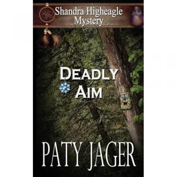 Deadly Aim: A Shandra Higheagle Mystery