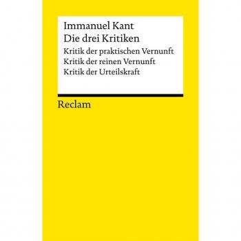 Die drei Kritiken: Kritik der praktischen Vernunft - Kritik der reinen Vernunft - Kritik der Urteilskraft. 3 Bände eingeschweißt