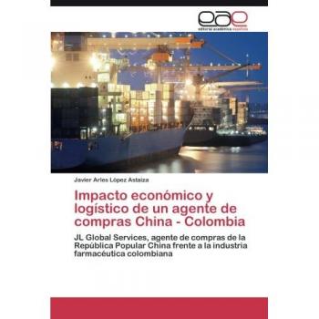 Impacto económico y logístico de un agente de compras China - Colombia: JL Global Services, agente de compras de la República Popular China frente a la industria farmacéutica colombiana