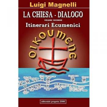 La chiesa-dialogo. Vol. 2: Itinerari ecumenici.