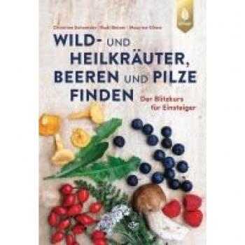 Wild- und Heilkräuter Beeren und Pilze finden