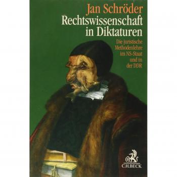 Rechtswissenschaft in Diktaturen: Die juristische Methodenlehre im NS-Staat und in der DDR