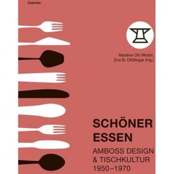 Marlene Ott-Wodni Schöner Essen: Amboss Design & Tischkultur 1950–1970