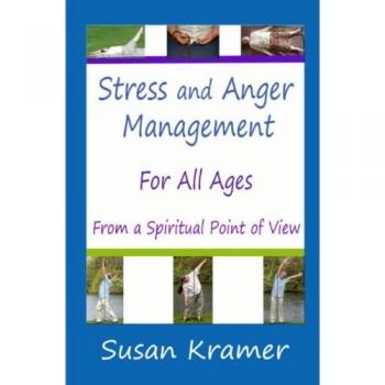 Stress and Anger Management for All Ages - From a Spiritual Point of View
