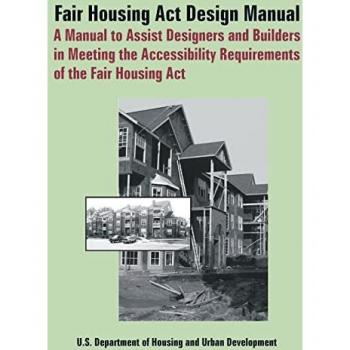 Fair Housing ACT Design Manual: A Manual to Assist Designers and Builders in Meeting the Accessibility Requirements of the Fair Housing ACT