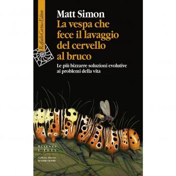 La vespa che fece il lavaggio del cervello al bruco. Le più bizzarre soluzione evolutive ai problemi della vita