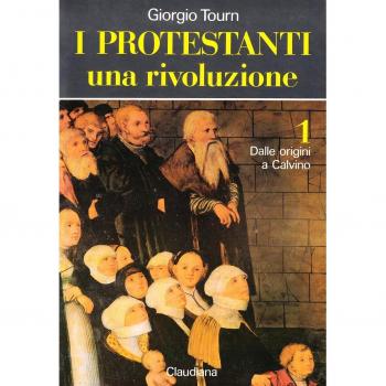 I protestanti. Una rivoluzione. Vol. 1: Dalle origini a Calvino.
