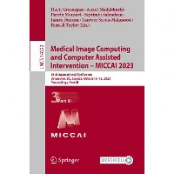 Medical Image Computing and Computer Assisted Intervention – MICCAI 2023: 26th International Conference, Vancouver, BC, Canada, October 8–12, 2023, ... Notes in Computer Science, 14222, Band 14222)