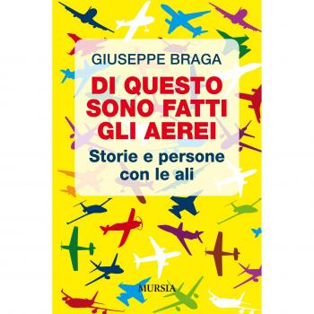 Di questo sono fatti gli aerei. Storie e persone con le ali