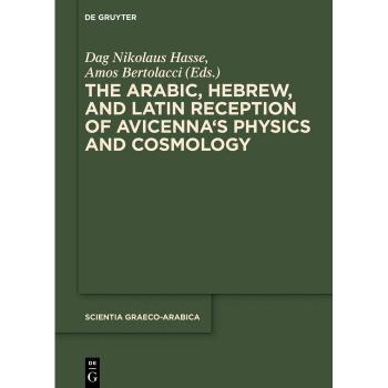 The Arabic Hebrew and Latin Reception of Avicenna's Physics and Cosmology