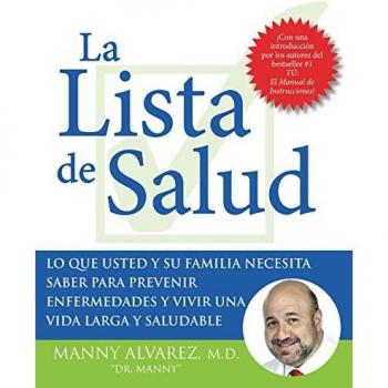 La Lista de Salud: Lo Que Usted y Su Familia Necesita Saber Para Prevenir Enfermedades y Vivir una Vida Larga y Saludable