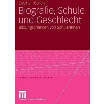 Biografie, Schule und Geschlecht: Bildungschancen von SchülerInnen (Schule und Gesellschaft, 45, Band 45)