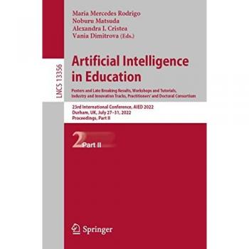 Artificial Intelligence in Education. Posters and Late Breaking Results, Workshops and Tutorials, Industry and Innovation Tracks, Practitioners’ and ... Notes in Computer Science, 13356, Band 13356)