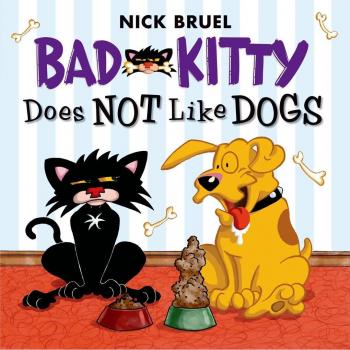 Bad Kitty Does Not Like Dogs, by Nick Bruel