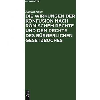 Die Wirkungen der Konfusion nach Römischem Rechte und dem Rechte des Bürgerlichen Gesetzbuches: Inaugural-Dissertation ...