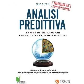Analisi predittiva. Sapere in anticipo chi clicca, compra, mente o muore