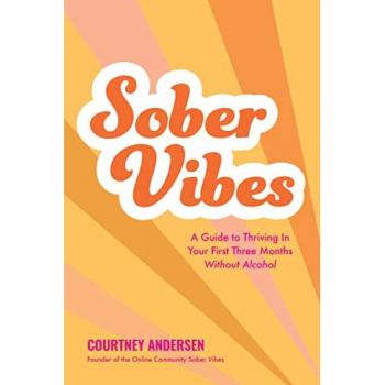 Sober Vibes : A Guide to Thriving in Your First Three Months Without Alcohol