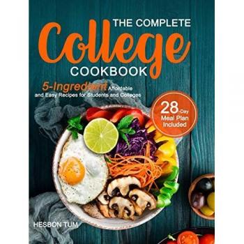 The Complete College Cookbook: 5-Ingredient Affordable and Easy Recipes for Students and Colleges (28-Day Meal Plan Included)