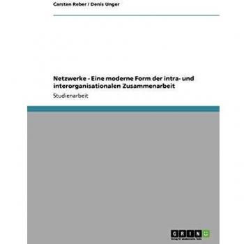 Netzwerke - Eine moderne Form der intra- und interorganisationalen Zusammenarbeit