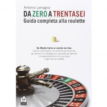 Da zero a trentasei. Guida completa alla roulette