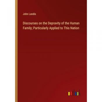 Discourses on the Depravity of the Human Family; Particularly Applied to This Nation