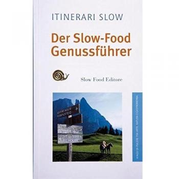Der Slow-Food Genussführer Südtirol: Streifzug durch Kunst, Natur und Gastronomie