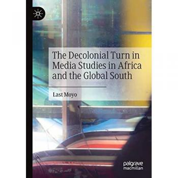 The Decolonial Turn in Media Studies in Africa and the Global South