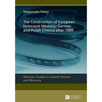 The Construction of European Holocaust Memory: German and Polish Cinema after 1989