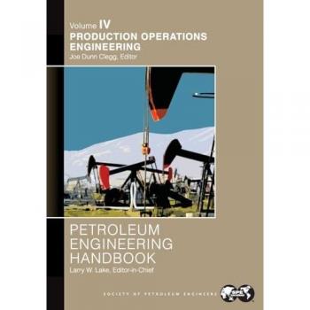Petroleum Engineering Handbook Volume IV: Production Operations Engineering: