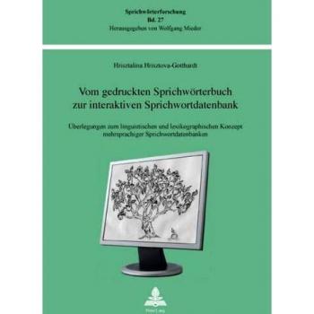 Vom gedruckten Sprichwörterbuch zur interaktiven Sprichwortdatenbank: Überlegungen zum linguistischen und lexikographischen Konzept mehrsprachiger ...