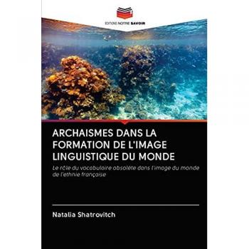 Shatrovitch, Natalia: ARCHAISMES DANS LA FORMATION DE L'IMAGE LINGUISTIQUE DU MONDE