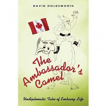 The Ambassador's Camel: Undiplomatic Tales of Embassy Life