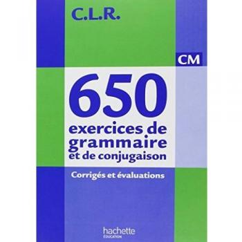 CLR 650 exercices de grammaire et de conjugaison CM - Corrigés - Ed.2011