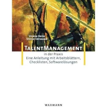 Talent-Management in der Praxis: Eine Anleitung mit Arbeitsblättern, Checklisten, Softwarelösungen