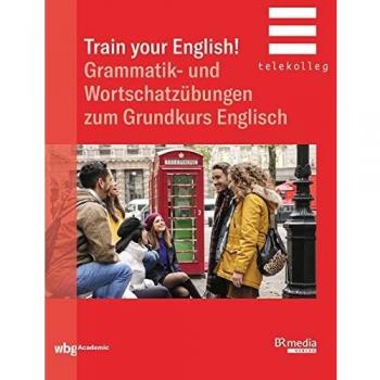 Bernard Brown Train Your English!: Grammatik- Und Wortschatzübungen Zum Grundkurs Englisch (Br Telekolleg)