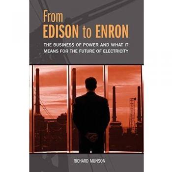 From Edison to Enron: The Business of Power and What It Means for the Future of Electricity