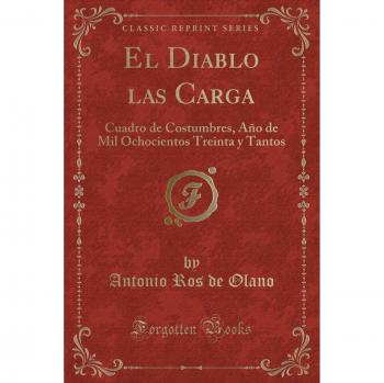 El Diablo las Carga: Cuadro de Costumbres, Año de Mil Ochocientos Treinta y Tantos