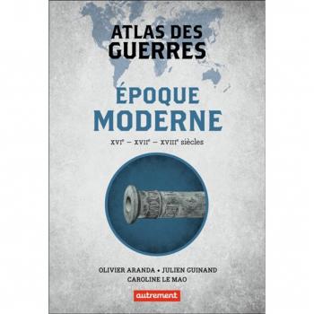 Atlas des guerres à l'époque moderne: XVIᵉ - XVIIᵉ - XVIIIᵉ siècles