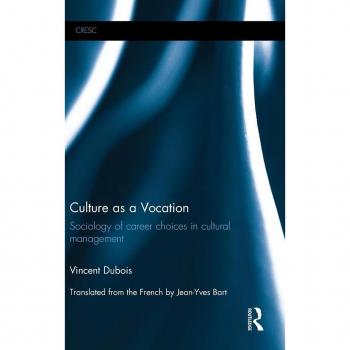 Culture as a Vocation: Sociology of career choices in cultural management (Culture, Economy and the Social)