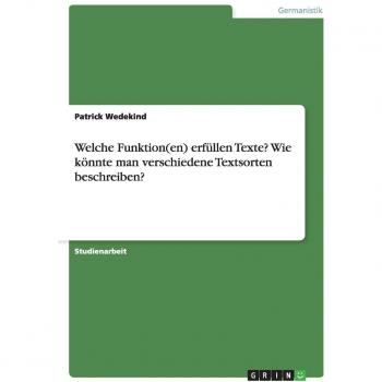 Welche Funktion(en) erfüllen Texte? Wie könnte man verschiedene Textsorten beschreiben?