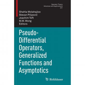 Pseudo-Differential Operators, Generalized Functions and Asymptotics (Operator Theory: Advances and Applications, Band 231)
