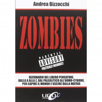 Zombies. Dizionario del libero pensatore, dalla A alla Z, dal paleolitico all'uomo-cyborg, per capire il mondo e uscire dalla Matrix