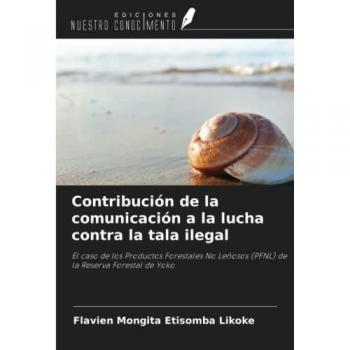 Contribución de la comunicación a la lucha contra la tala ilegal: El caso de los Productos Forestales No Leñosos (PFNL) de la Reserva Forestal de Yoko