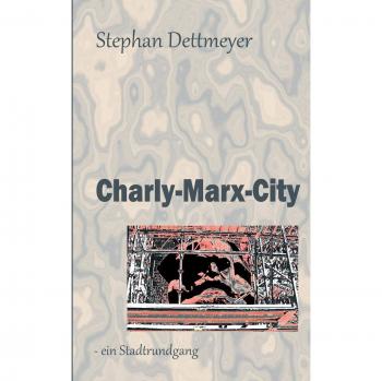 Charly-Marx-City: - ein Stadtrundgang / es führt Sie: Herr Dr. Karl Marx