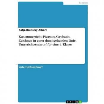 Kunstunterricht: Picassos Akrobatin. Zeichnen in einer durchgehenden Linie. Unterrichtsentwurf für eine 4. Klasse