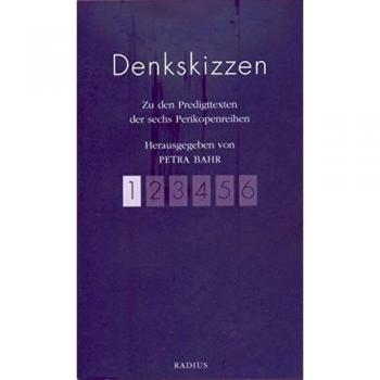 Denkskizzen: Zu den Predigttexten der sechs Perikopenreihen. Band 1