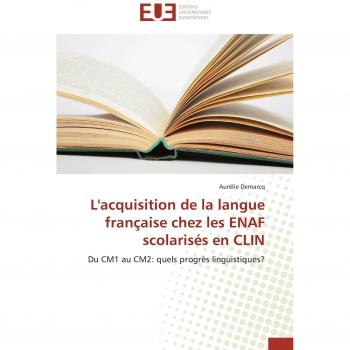 L'acquisition de la langue française chez les ENAF scolarisés en CLIN: Du CM1 au CM2: quels progrès linguistiques? (Omn.Univ.Europ.)